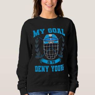 Mein Ziel ist es, dir das Goalie-Eishockey zu verw Sweatshirt