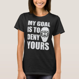 Mein Ziel ist es, dir das Hockeyspiel zu verweiger T-Shirt