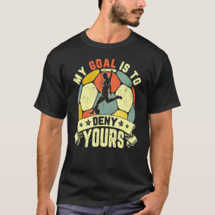 Mein Ziel ist es, dir den Fußball zu verweigern T-Shirt