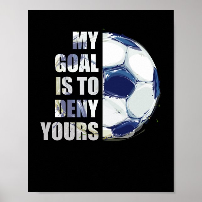 Mein Ziel ist es, dir Fußball-Goalie zu verweigern Poster (Vorne)