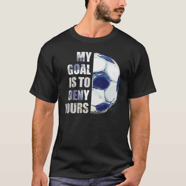 Mein Ziel ist es, dir Fußball-Goalie zu verweigern T-Shirt (Vorderseite)