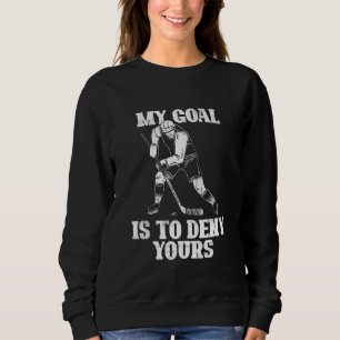 Mein Ziel ist es, Eis Hockey Torhüter Gif zu verwe Sweatshirt