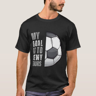 Mein Ziel ist es, Ihres lustig zu machen Torwart T T-Shirt