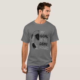 Mein Ziel ist, Ihrem Fußball-Tormann zu verweiger T-Shirt