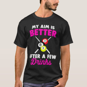 Mein Ziel ist nach ein paar Billard-Drinks besser T-Shirt