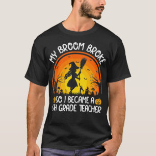 Mein Zimmer brach, also wurde ich ein Lehrer der 6 T-Shirt