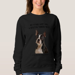 Meine anderen Dinge haben einen Boston Terrier Hun Sweatshirt