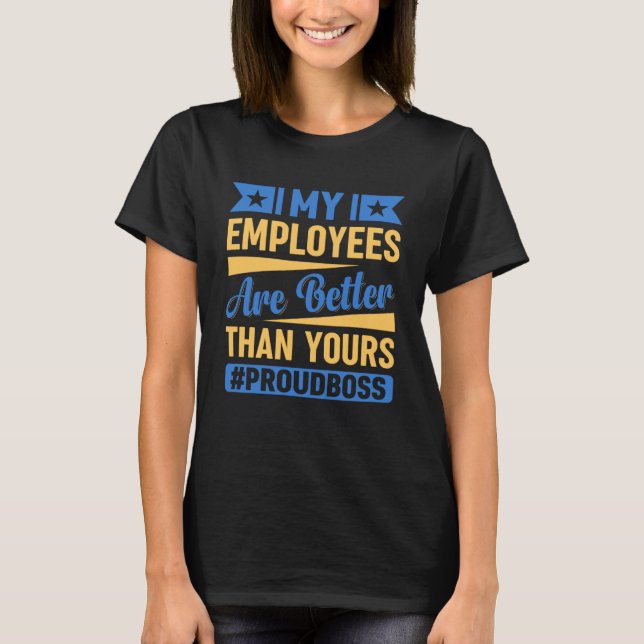 Meine Angestellten sind besser als deine Funny Bos T-Shirt (Vorderseite)