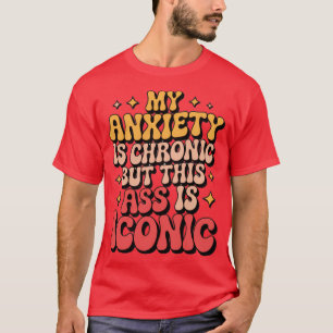 Meine Angststörung ist chronisch T-Shirt