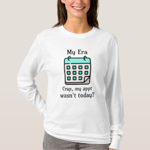 Meine Ära   Mist, meine Ernennung war heute nicht? T-Shirt