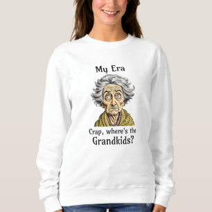 Meine Ära   Mist, Wo sind die Enkel? Sweatshirt