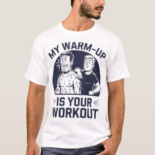 Meine Aufwärmphase ist dein Workout Funny Gym T - T-Shirt