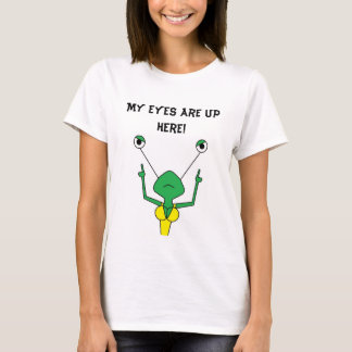 Meine Augen sind oben hier! T-Shirt