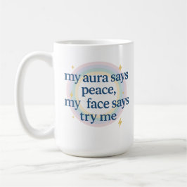Meine Aura sagt Frieden, mein Gesicht sagt, versuc Kaffeetasse