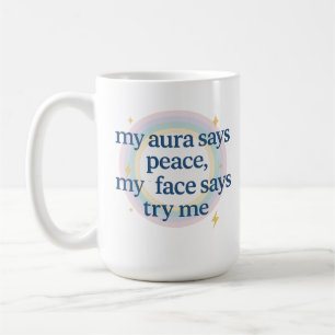 Meine Aura sagt Frieden, mein Gesicht sagt, versuc Kaffeetasse