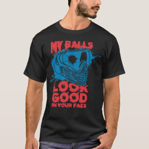 Meine Bälle sehen gut aus, auf deinem Gesicht, Fun T-Shirt