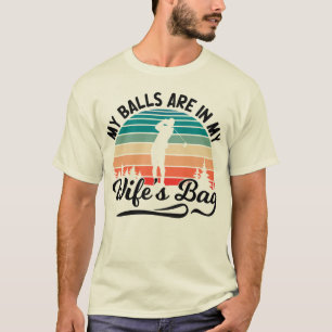 Meine Bälle sind in meiner Wifes Bag Golf Player B T-Shirt