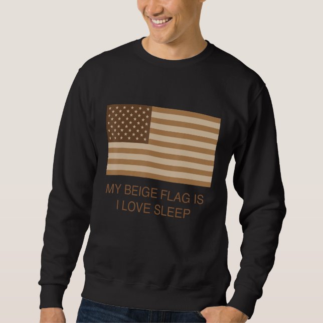 Meine beige Flagge ist, dass ich Liebe schlafe Sweatshirt (Vorderseite)