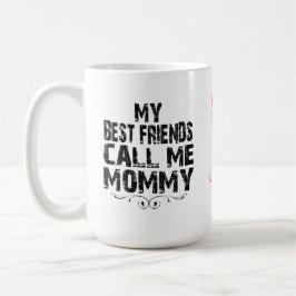 Meine besten Freunde nennen mich MOMMY Mother Day  Kaffeetasse