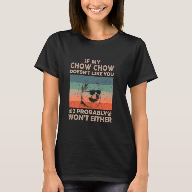 Meine Chow mag dich nicht, ich werde es wahrschein T-Shirt (Vorderseite)