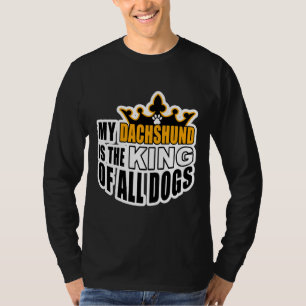 Meine Dackel ist der König aller Hunde T-Shirt