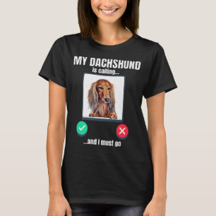 Meine Dackel ruft an und ich muss lange gehärtet w T-Shirt