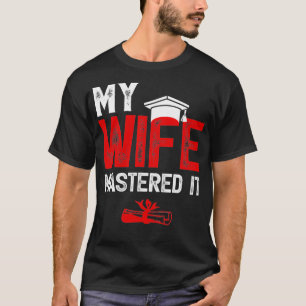 Meine Ehefrau beherrschte es "Wifes Masters Degree T-Shirt