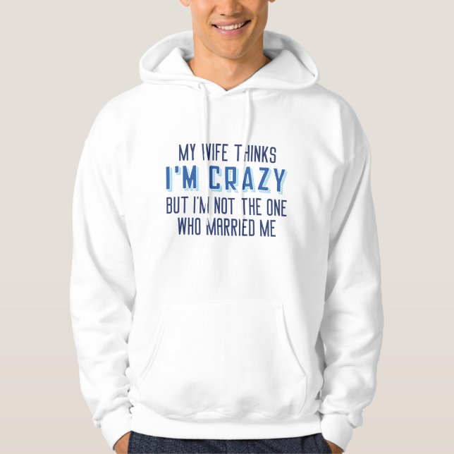 Meine Ehefrau denkt, ich bin verrückt Hoodie (Vorderseite)