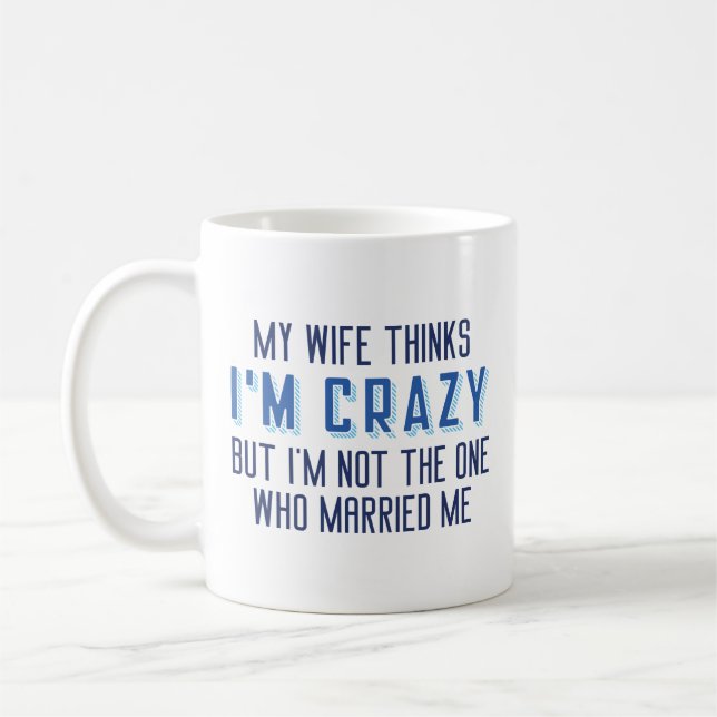 Meine Ehefrau denkt, ich bin verrückt Kaffeetasse (Links)