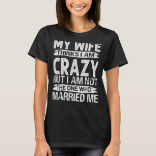 Meine Ehefrau denkt, ich bin verrückt, Sarcastic Z T-Shirt