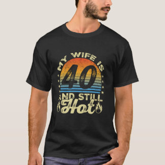 Meine Ehefrau ist 40 und immer noch heiß 40 Jahre T-Shirt