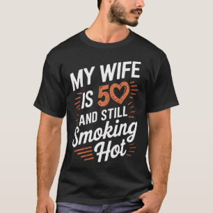 Meine Ehefrau ist 50 und noch immer rauchend heiß T-Shirt