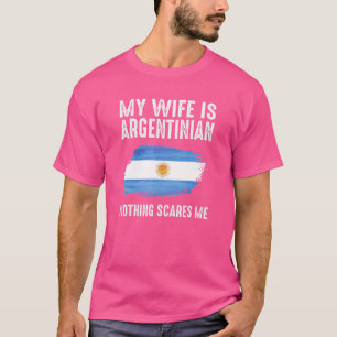 Meine Ehefrau ist Argentinierin, von ihr nichts be T-Shirt