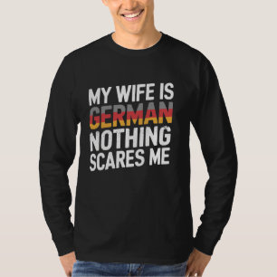 Meine Ehefrau ist Deutsch nichts macht mich lustig T-Shirt