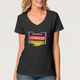 Meine Ehefrau ist Deutsch, nichts macht mir Spaß T-Shirt