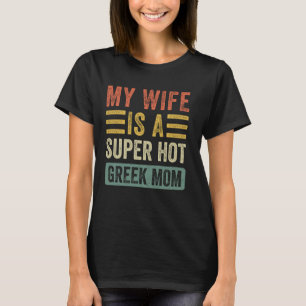 Meine Ehefrau ist eine superheiße griechische Mama T-Shirt