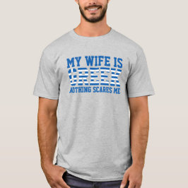Meine Ehefrau ist Griechisch, nichts macht mir Ang T-Shirt