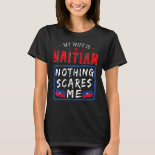 Meine Ehefrau ist haitianisch nichts stört mich Ha T-Shirt