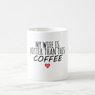 Meine Ehefrau ist heißer als dieser Kaffee Kaffeetasse