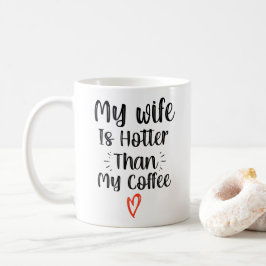 Meine Ehefrau ist heißer als mein Kaffee  Kaffeetasse