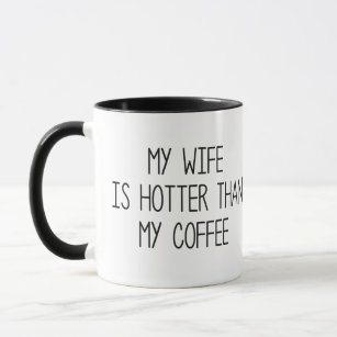 Meine Ehefrau ist heißer als mein Kaffee Tasse