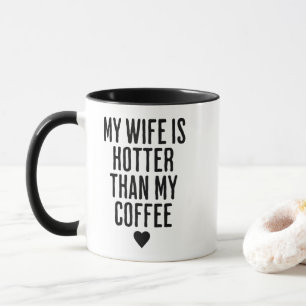 Meine Ehefrau ist heißer als meine Kaffee-Valentin Tasse
