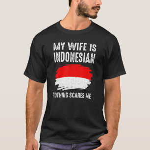 Meine Ehefrau ist indonesisch nichts, was mir die  T-Shirt