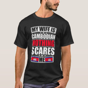 Meine Ehefrau ist Kambodschanisch, nichts macht mi T-Shirt