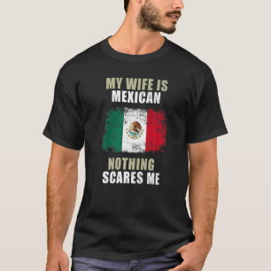 Meine Ehefrau ist Mexikanerin nichts macht mir Sor T-Shirt