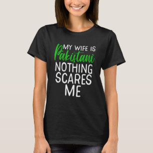 Meine Ehefrau ist Pakistanerin nichts macht mir So T-Shirt