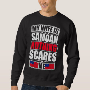 Meine Ehefrau ist samoanisch, nichts macht mir Sam Sweatshirt