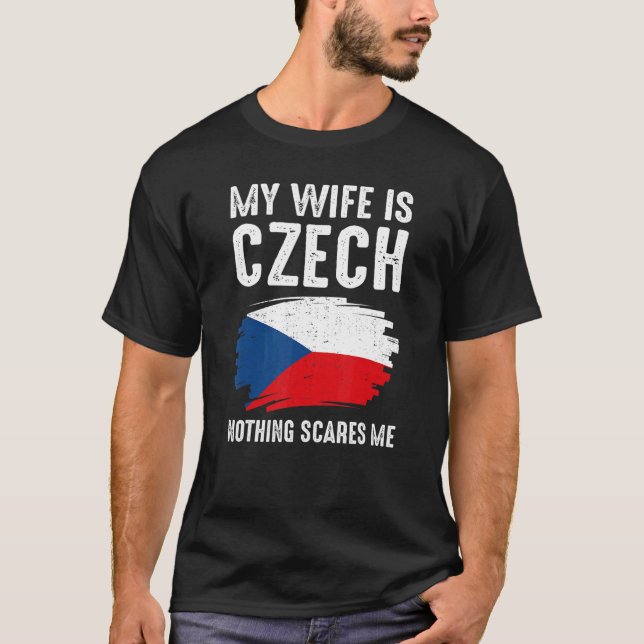 Meine Ehefrau ist Tschechisch nichts scheren mich  T-Shirt (Vorderseite)