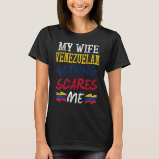 Meine Ehefrau ist venezolanisch und nichts macht m T-Shirt