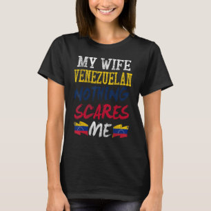 Meine Ehefrau ist venezolanisch und nichts macht m T-Shirt